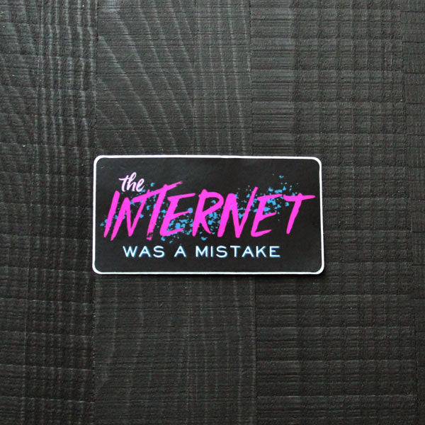 The Internet was a Mistake Sticker